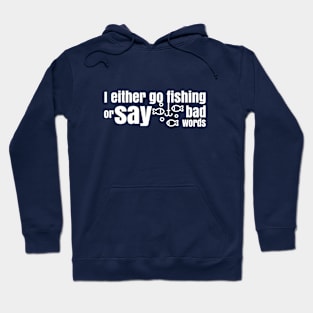 Fishing or Bad Words Hoodie